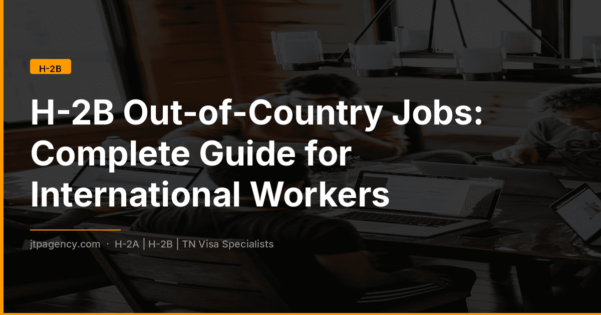H-2B Out-of-Country Jobs: Complete Guide for International Workers