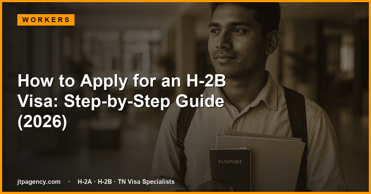 How to Apply for an H-2B Visa: Step-by-Step Guide (2026)
