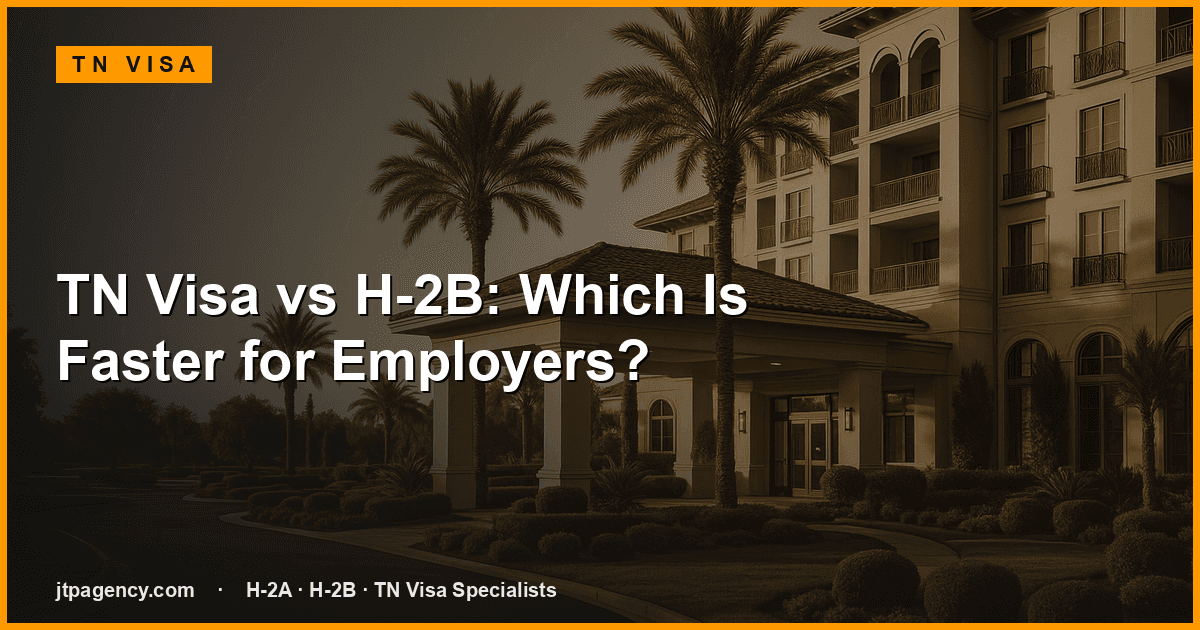 TN Visa vs H-2B: Which Is Faster for Employers?