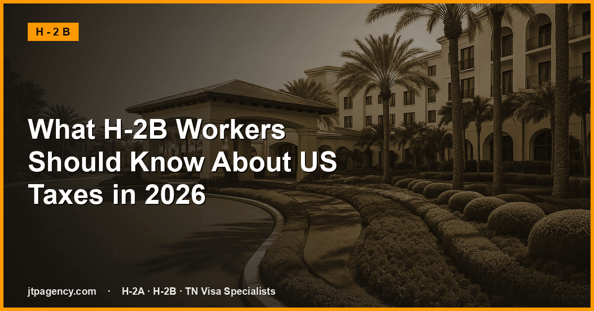 What H-2B Workers Should Know About US Taxes in 2026