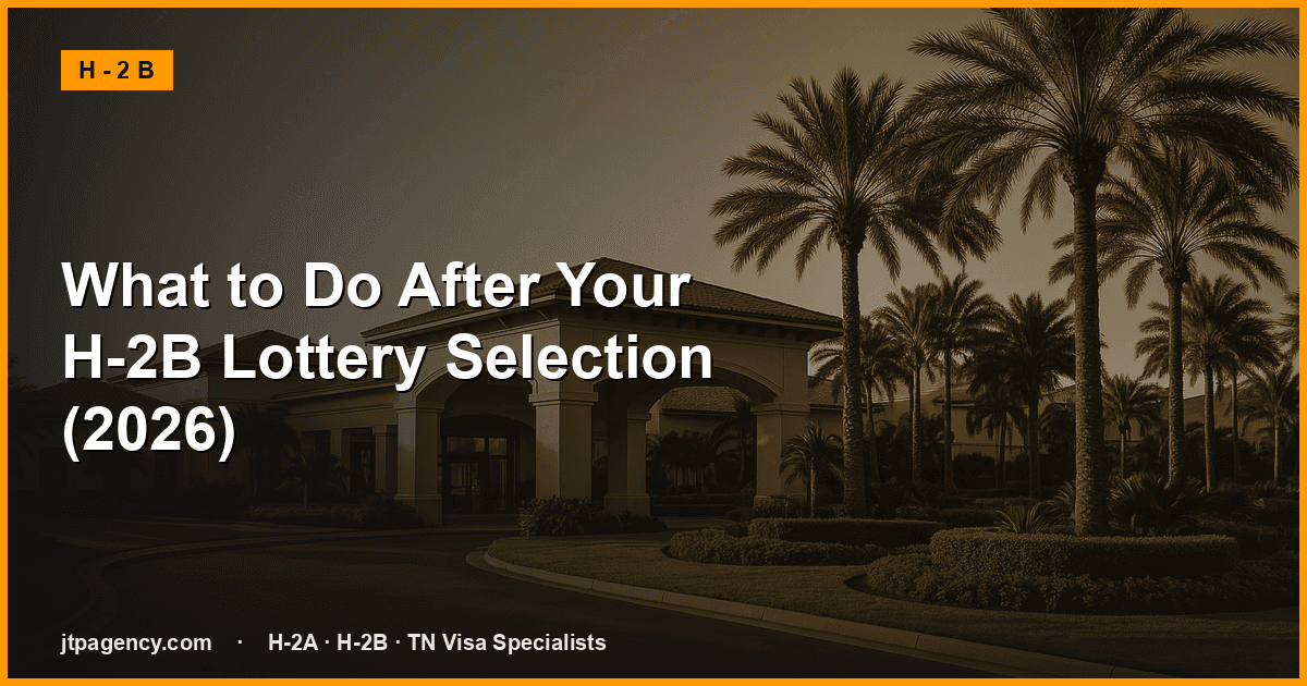 What to Do After Your H-2B Lottery Selection (2026)