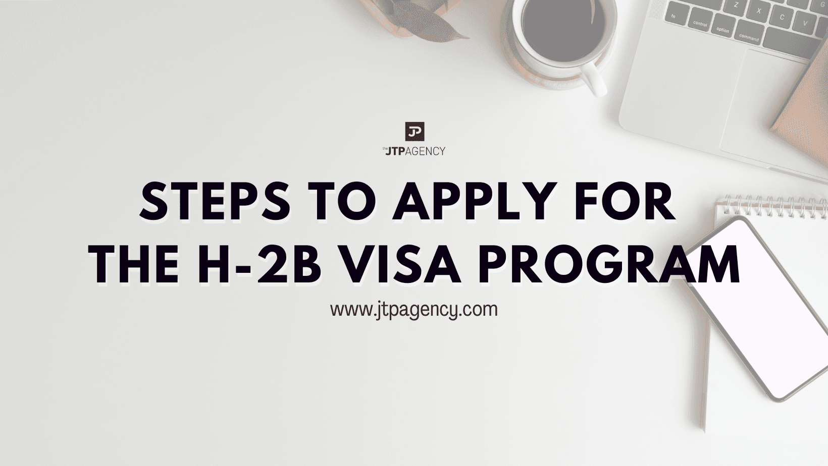 Steps to Apply for the H-2B Visa Program | The JTP Agency